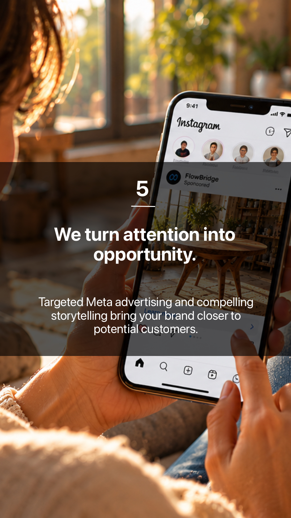 5. We turn attention into opportunity.