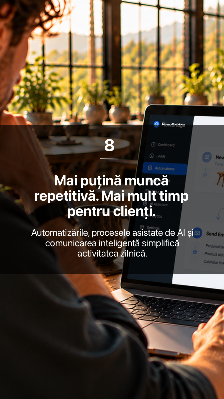 8. Mai puțină muncă repetitivă. Mai mult timp pentru clienți.
